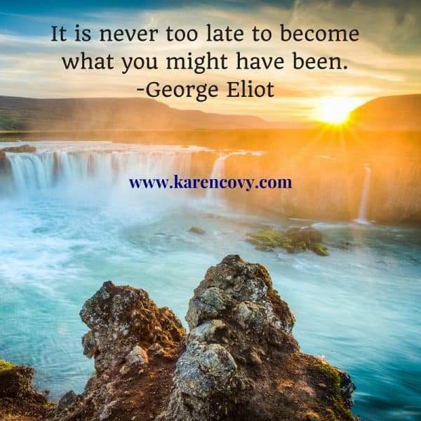 Sunrise over waterfall: It is never too late to become what you might have been.