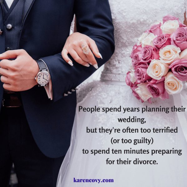 Picture of bride and groom with words: People spend years planning their wedding, but they're often too terrified (or too guilty) to spend ten minutes preparing for their divorce.