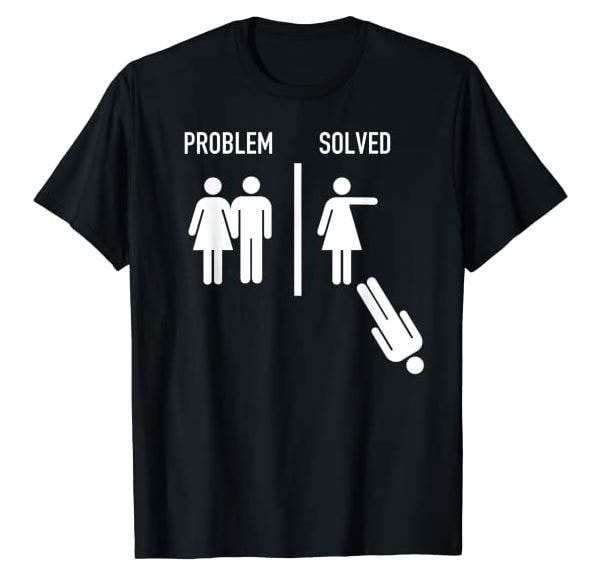 Black TShirt with figure of a woman pushing a figure of a man away and the words "Problem Solved."