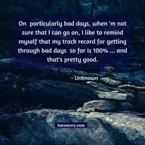 Dark blue picture of rocks on a river with a quote that "... my track record for getting through bad days sso far is 100%..."