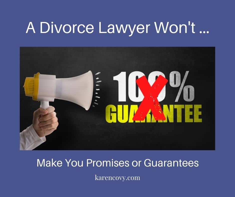 Meme: Picture of a megaphone screaming 100% Guarantee - with a Red "X" over it. The caption says, "A Divorce Lawyer Won't Make You Promises or Guarantees."