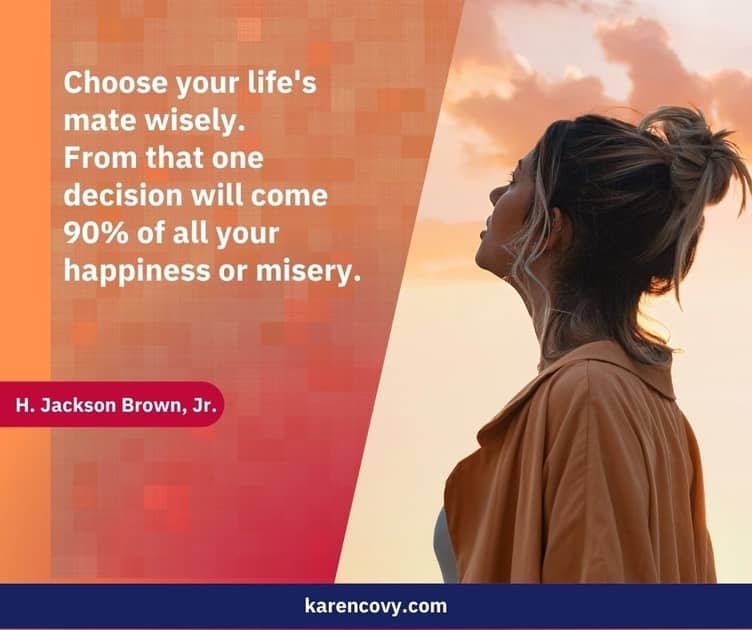 Woman looking up to teh sky with saying, "Choose your life's mate wisely. From that one decision wil come 90% of all your happiness or misery.
